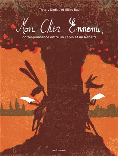 Mon cher ennemi : correspondance entre un Lapin et un Renard - GILLES BAUM - THIERRY DEDIEU