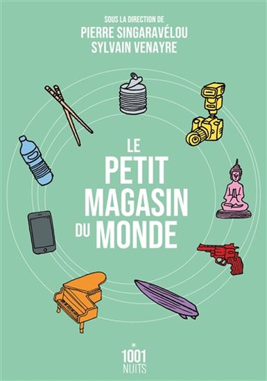 Le Petit magasin du monde - PIERRE SINGARAVÉLOU - SYLVAIN VENAYRE