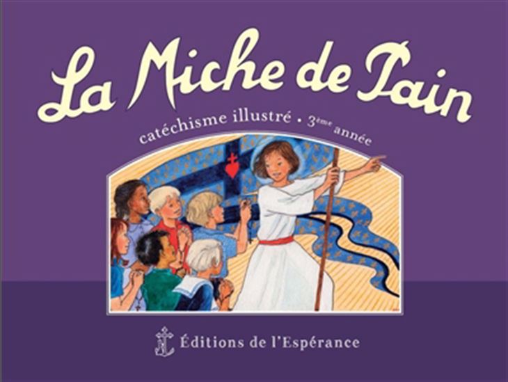 Miche de pain : catéchisme illustré, 3e année N. éd. - MARIE TRIBOU - JOËLLE D' ABBADIE