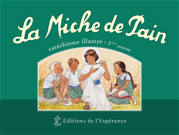 La Miche de pain : catéchisme illustré, 2e année - MARIE TRIBOU - JOËLLE D' ABBADIE