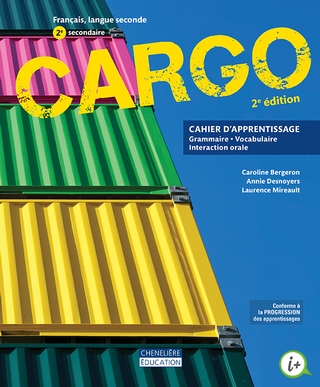 Cargo : français, langue seconde : 2e secondaire : cahier d&#39;apprentissage 2e éd. - CAROLINE BERGERON & AL