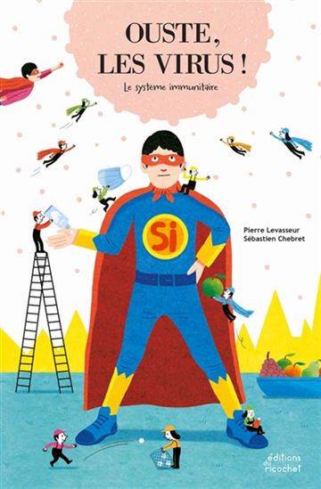 Ouste, les virus ! : le système immunitaire - PIERRE LEVASSEUR - SÉBASTIEN CHEBRET
