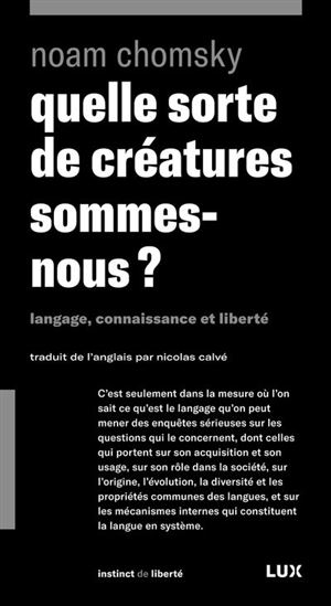Quelle sorte de créatures sommes-nous ? : langage, connaissance et liberté - NOAM CHOMSKY
