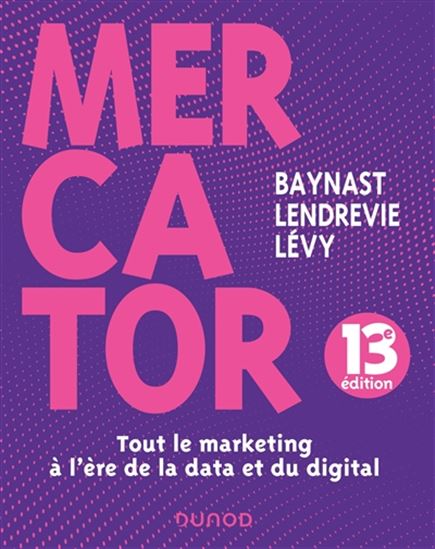 Mercator : tout le marketing à l&#39;ère digitale 13 éd. - ARNAUD DE BAYNAST & AL