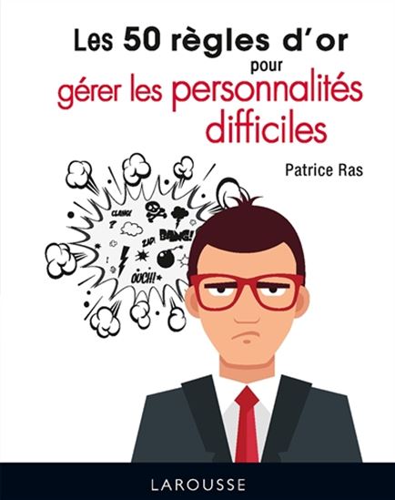 Les 50 règles d&#39;or pour gérer les personnalités difficiles N. éd. - PATRICE RAS