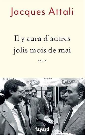 Il y aura d'autres jolis mois de mai : récit - JACQUES ATTALI