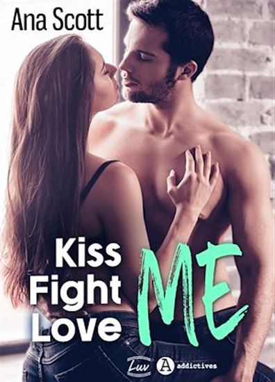 Kiss Me, Fight Me, Love Me - ANA SCOTT