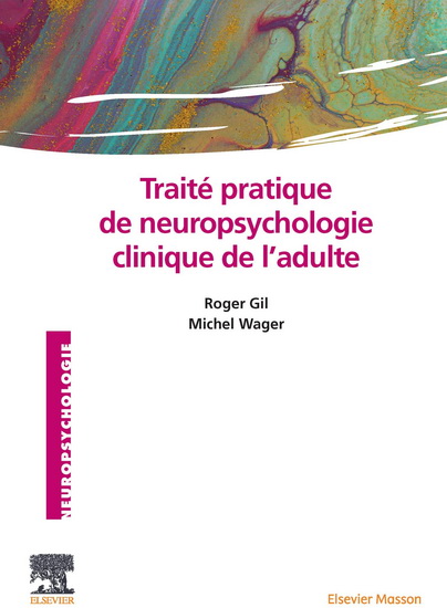 Traité pratique de neuropsychologie clinique de l'adulte : évaluation et revalidation - ROGER GIL - MICHEL WAGER