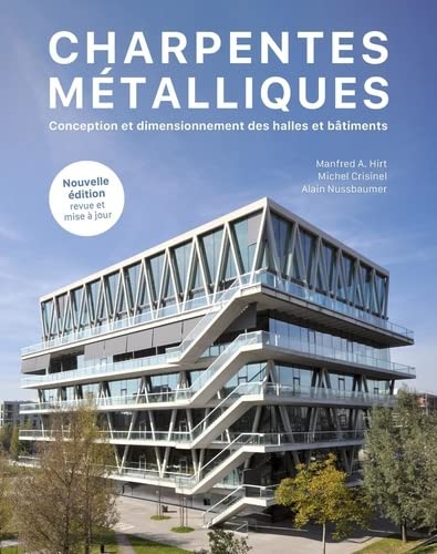 Charpentes métalliques : conception et dimensionnement des halles et bâtiments N. éd. - MANFRED A HIRT - MICHEL CRISINEL