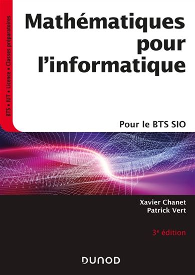 Mathématiques pour l'informatique : pour le BTS SIO 3e éd. - XAVIER CHANET - PATRICK VERT