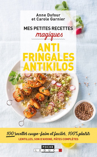Mes petites recettes magiques antifringales et antikilos : 100 recettes coupe-faim et faciles, 100 % plaisir : lentilles, son d&#39;avoine, pâtes complètes - ANNE DUFOUR - CAROLE GARNIER