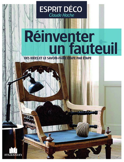 Réinventer un fauteuil : des idées et le savoir-faire étape par étape - CLAUDE HACHE