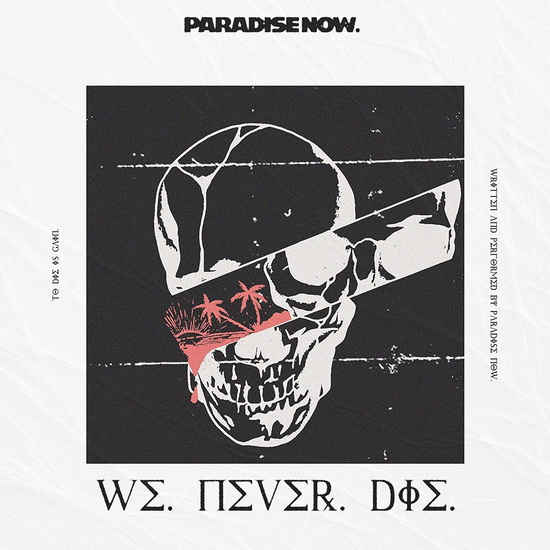 We Never Die - PARADISE NOW