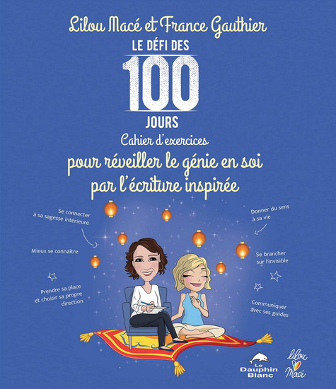 Le Défi des 100 jours pour réveiller le génie en soi par l’écriture inspirée - FRANCE GAUTHIER - LILOU MACÉ