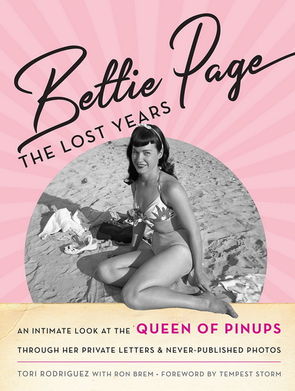 Bettie Page: The Lost Years: An Intimate Look at the Queen of Pinups, through her Private Letters & Never-Published Photos - TORI RODRIGUEZ - RONALD CHARLES BREM