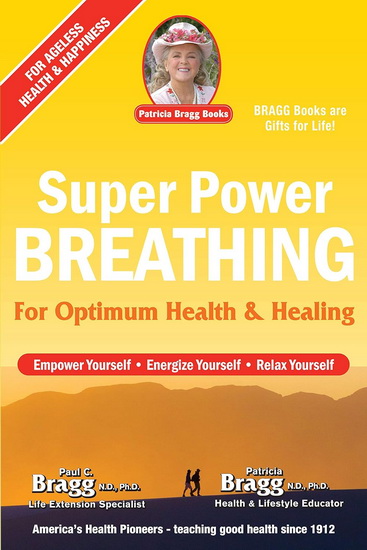 Super Power Breathing: For Optimum Health & Healing, Twenty-Fourth Edition - PAUL C BRAGG - PATRICIA