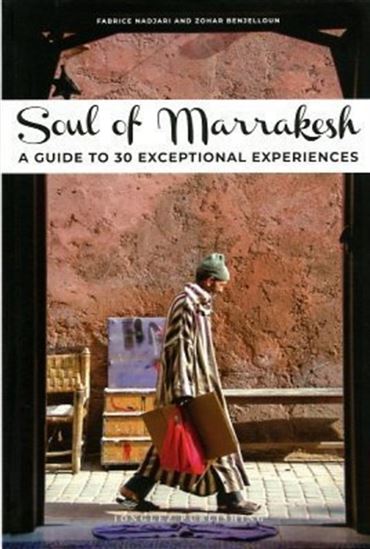 Soul of Marrakech: A guide to 30 exceptional experiences - ZOHAR BENJELLOUN - FABRICE NADJARI