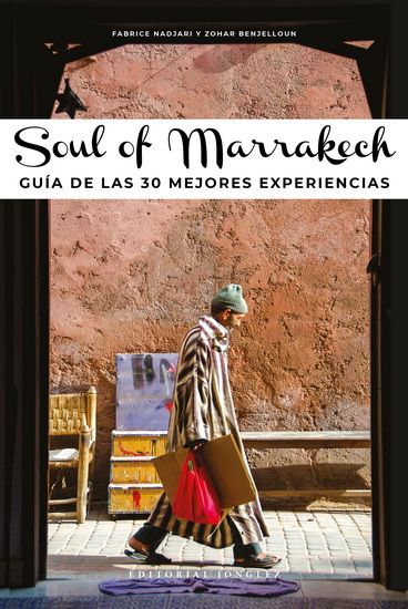 Soul of Marrakech: Guía de las 30 mejores experiencias - ZOHAR BENJELLOUN - FABRICE NADJARI