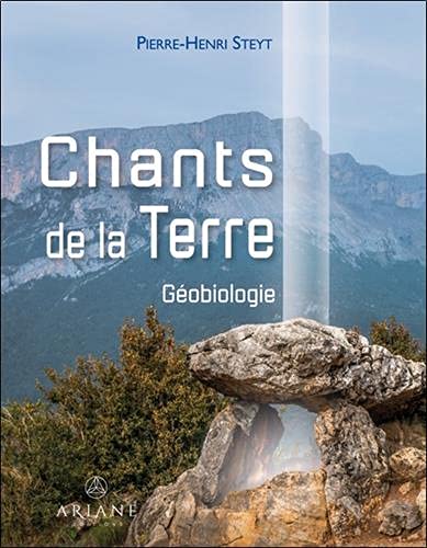 Chants de la Terre : Géobiologie - PIERRE-HENRI STEYT