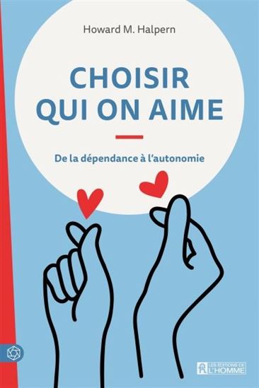 Choisir qui on aime : de la dépendance à l'autonomie 3e éd. - HOWARD HALPERN