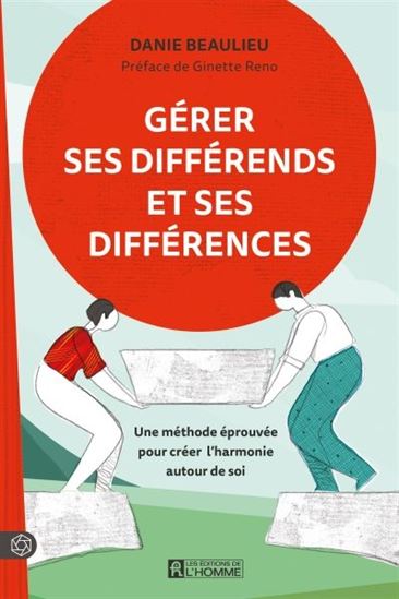 Gérer ses différends et ses différences : Une méthode éprouvée pour créer l'harmonie autour de soi - DANIE BEAULIEU