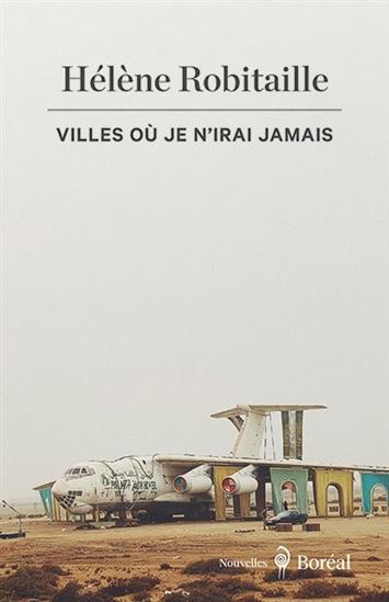 Villes où je n’irai jamais - HÉLÈNE ROBITAILLE