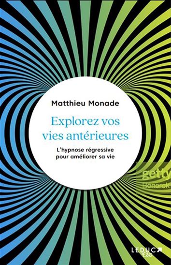 Explorez vos vies antérieures : l&#39;hypnose régressive pour améliorer sa vie - MATTHIEU MONADE