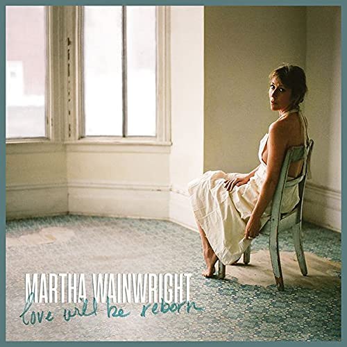 Love Will Be Reborn - MARTHA WAINWRIGHT