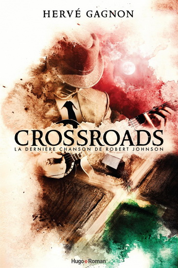 Crossroads : la dernière chanson de Robert Johnson - HERVÉ GAGNON