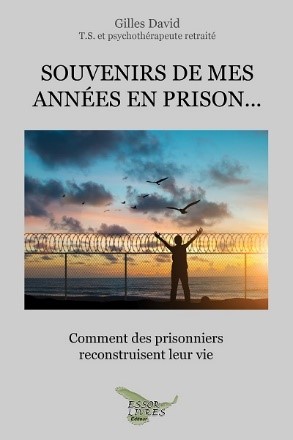 Souvenirs de mes années en prison... : comment des prisonniers reconstruisent leur vie - GILLES DAVID