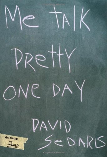 Me talk pretty one day - DAVID SEDARIS