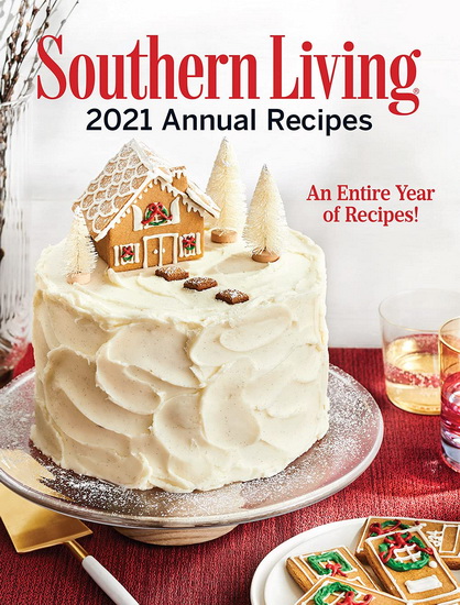 Southern Living 2021 Annual Recipes : An Entire Year of Recipes - COLLECTIF