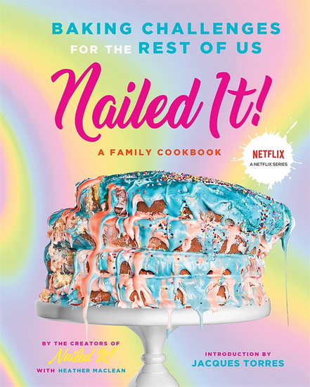 Nailed It : Baking Challenges for the Rest of Us - IT NAILED - HEATHER MACLEAN