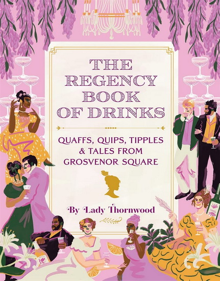 Regency Book of Drinks : Quaffs Quips Tipples and Tales from Grosvenor Square - AMY FINLEY - NIEGE BORGES