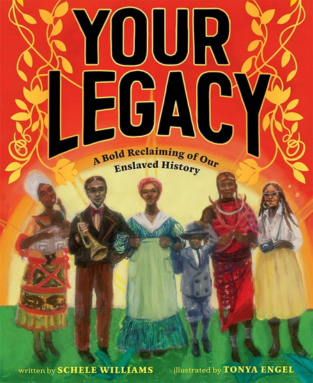 Your Legacy : A Bold Reclaiming of Our Enslaved History - SCHELE WILLIAMS - TONYA ENGEL