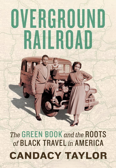 Overground Railroad The Young Adult Adaptation : The Green Book and the Roots of Black Travel in America - CANDACY TAYLOR
