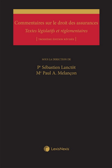 Commentaires sur le droit des assurances : textes législatifs et réglementaires 3e éd. - SÉBASTIEN LANCTÔT - PAUL A MELANÇON