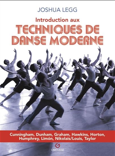 Introduction aux techniques de danse moderne : Cunningham, Dunham, Graham, Hawkins, Horton, Humphrey, Limon, Nikolais-Louis, Taylor 3e éd. - JOSHUA LEGG