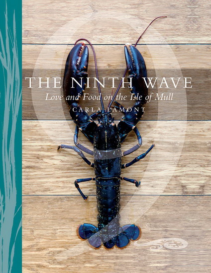 The Ninth Wave: Love and Food on the Isle of Mull - CARLA LAMONT