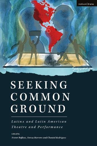 Seeking Common Ground: Latinx and Latin American Theatre and Performance - TREVOR BOFFONE