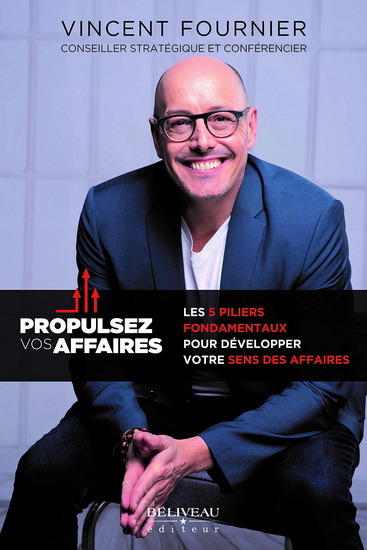 Propulsez vos affaires : Mettez du sens dans vos affaires pour développer le sens des affaires - VINCENT FOURNIER