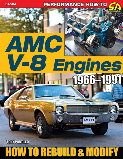 AMC V-8 Engines 1966-1991: How to Rebuild & Modify - TONY PONTILLO