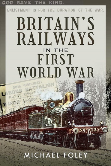 Britain&#39;s Railways in the First World War - MICHAEL FOLEY