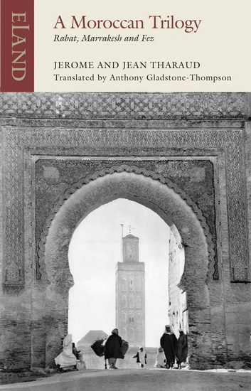 A Moroccan Trilogy: Rabat, Marrakesh and Fez - JEROME THARAUD