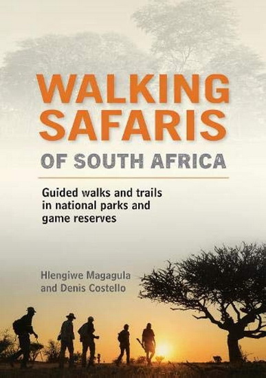 Walking Safaris of South Africa: Guided Walks and Trails in National Parks and Game Reserves - HLENGIWE MAGAGULA