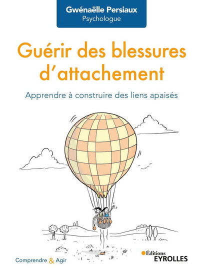 Guérir des blessures d&#39;attachement : apprendre à construire des liens apaisés - GWENAËLLE PERSIAUX