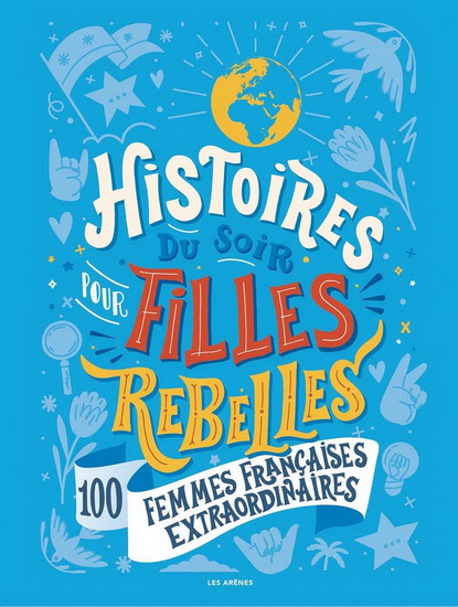 Histoires du soir pour filles rebelles #03 100 femmes françaises extraordinaires - ALICE BABIN & AL