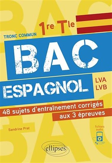 Bac espagnol. 1re et Tle. 48 sujets d'entraînement corrigés aux 3 épreuves communes [E3C] - SANDRINE PRAT