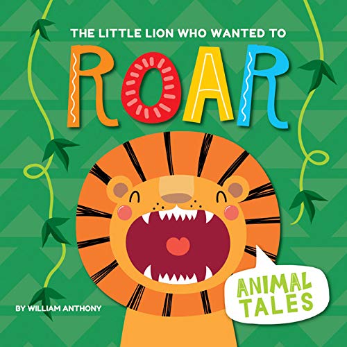 The Little Lion Who Wanted to Roar - WILLIAM ANTHONY
