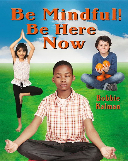 Be Mindful! Be Here Now - BOBBIE KALMAN